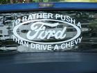I'd rather push a ford than drive a chevy